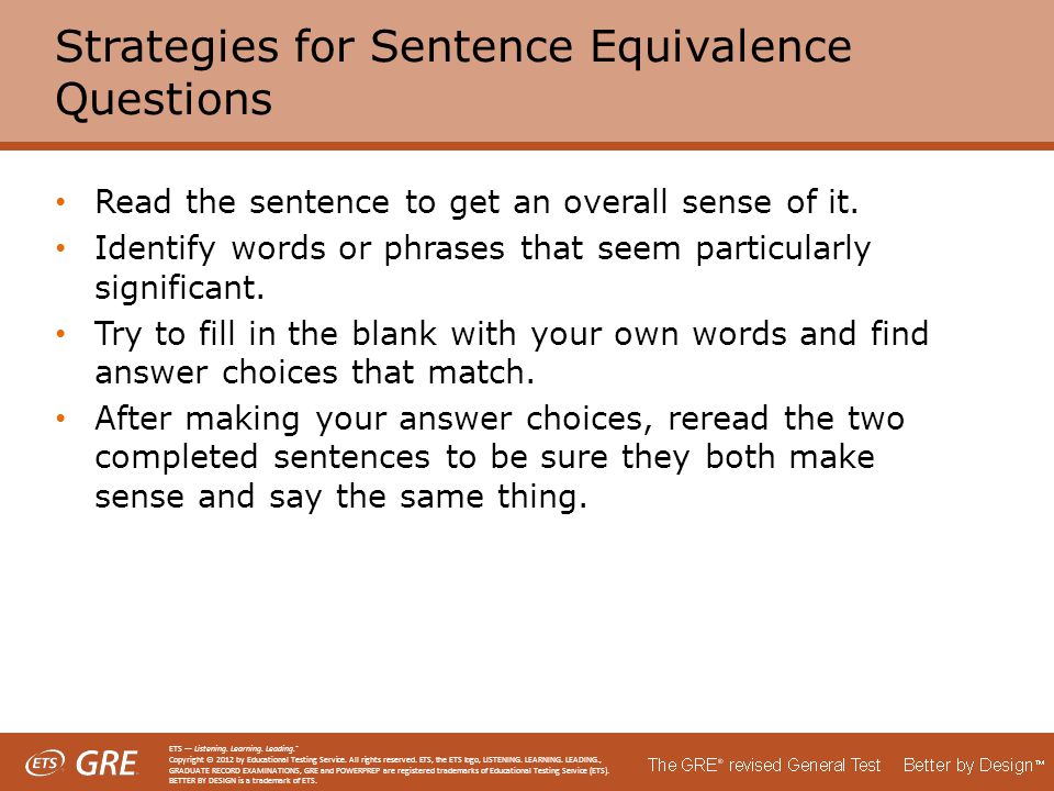 Strategies for Sentence Equivalence Questions Read the sentence to get an overall sense of it.
