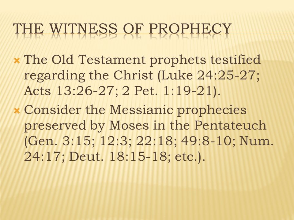  The Old Testament prophets testified regarding the Christ (Luke 24:25-27; Acts 13:26-27; 2 Pet.