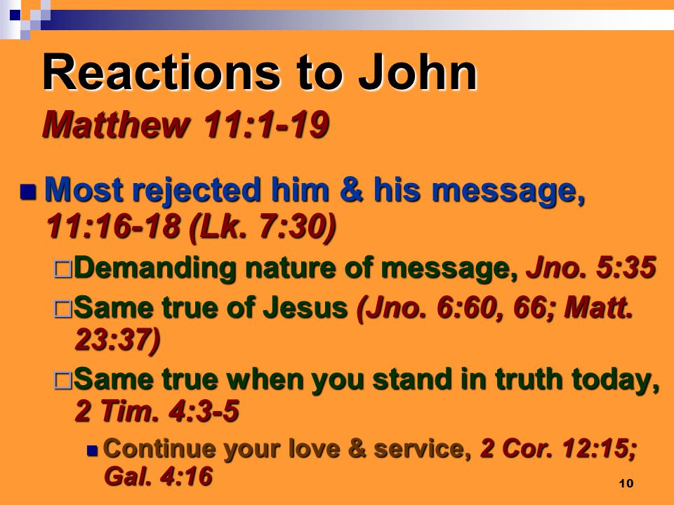 10 Reactions to John Matthew 11:1-19 Most rejected him & his message, 11:16-18 (Lk.
