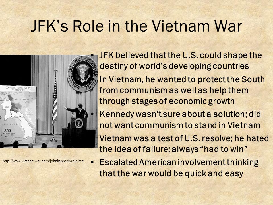 JFK’s Role in the Vietnam War JFK believed that the U.S.