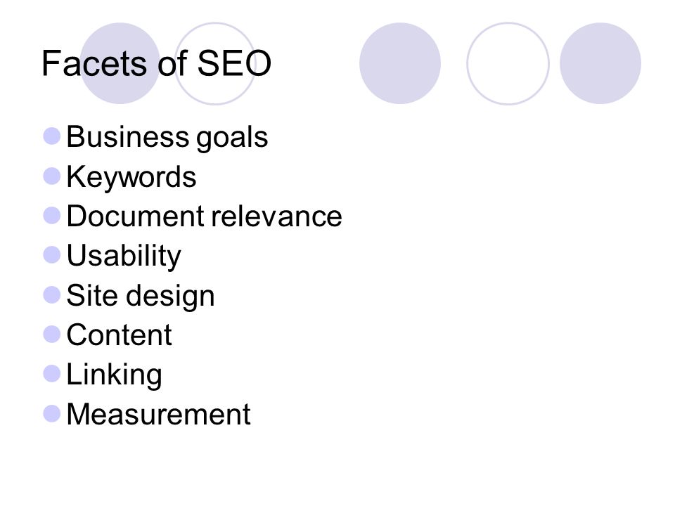 Facets of SEO Business goals Keywords Document relevance Usability Site design Content Linking Measurement