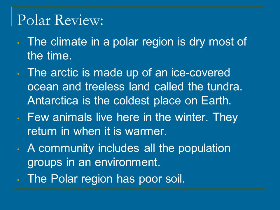 Polar Review: The climate in a polar region is dry most of the time.