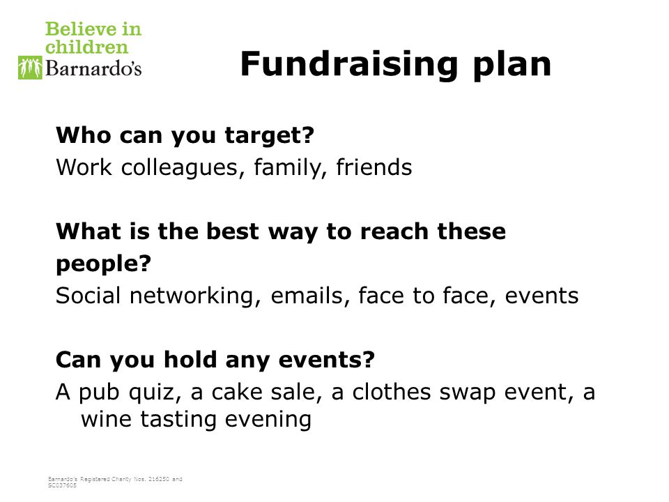 Barnardo’s Registered Charity Nos and SC Fundraising plan Who can you target.
