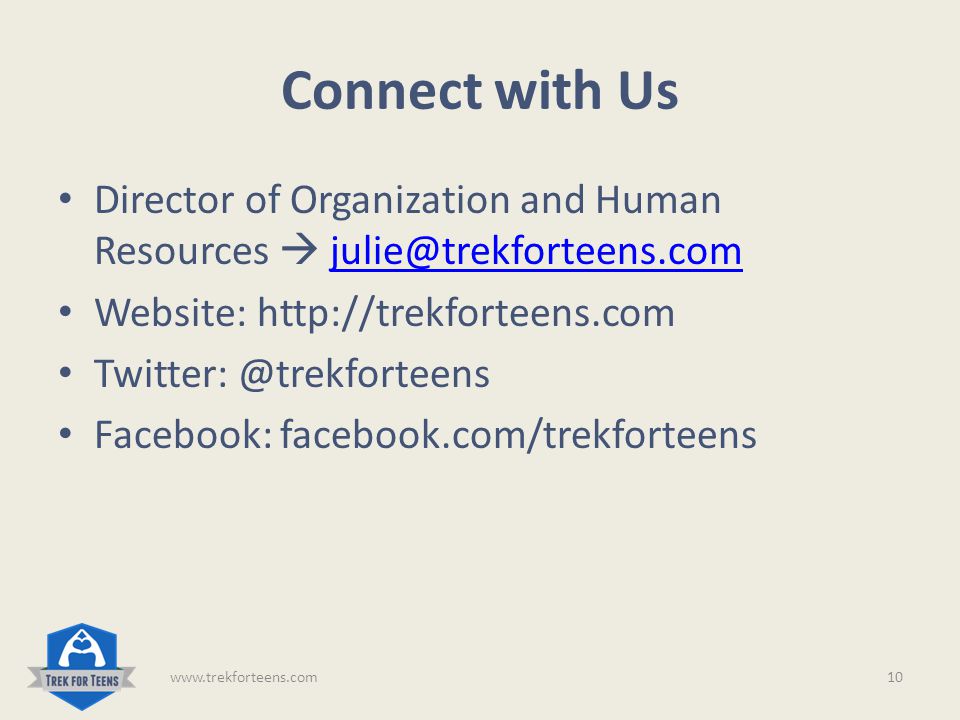 Connect with Us Director of Organization and Human Resources  Website:   Facebook: facebook.com/trekforteens