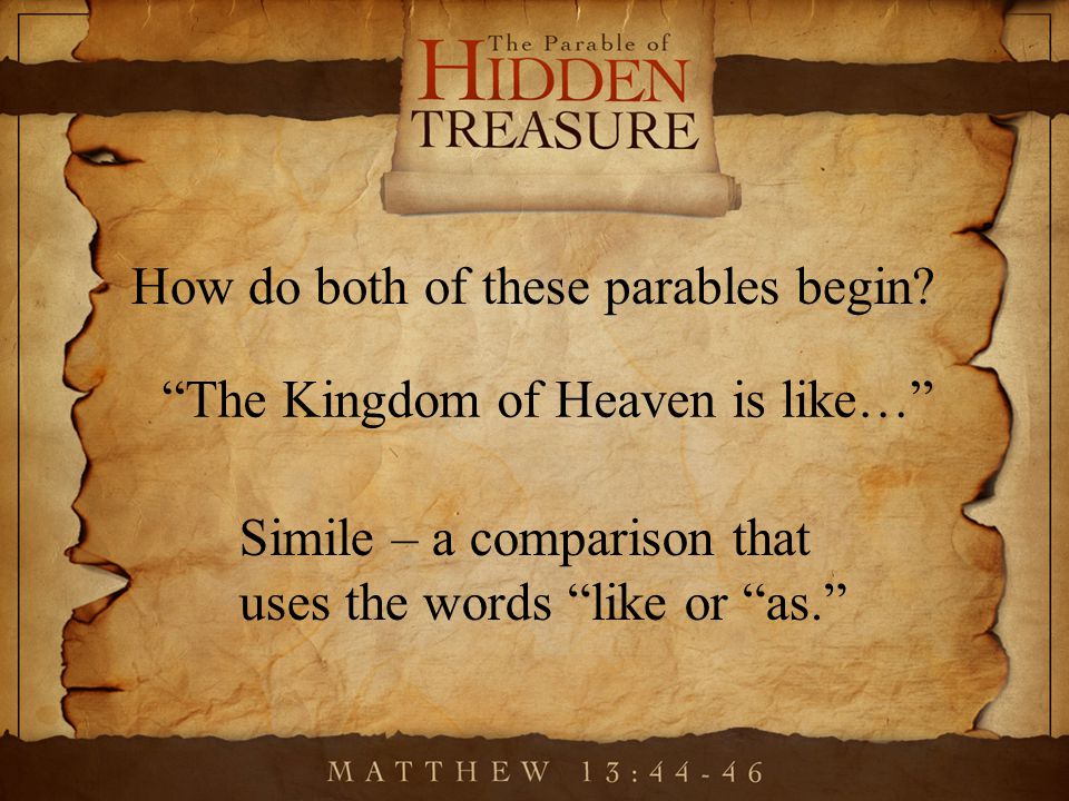 Simile – a comparison that uses the words like or as. The Kingdom of Heaven is like… How do both of these parables begin