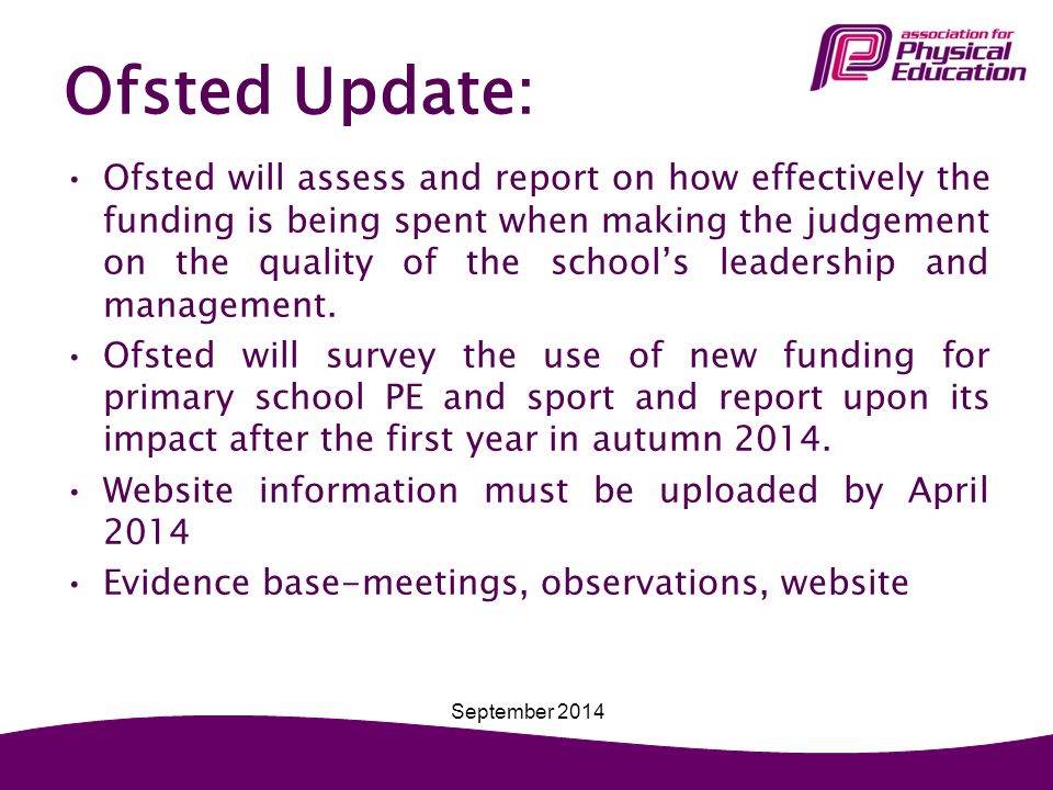 Ofsted Update: Ofsted will assess and report on how effectively the funding is being spent when making the judgement on the quality of the school’s leadership and management.