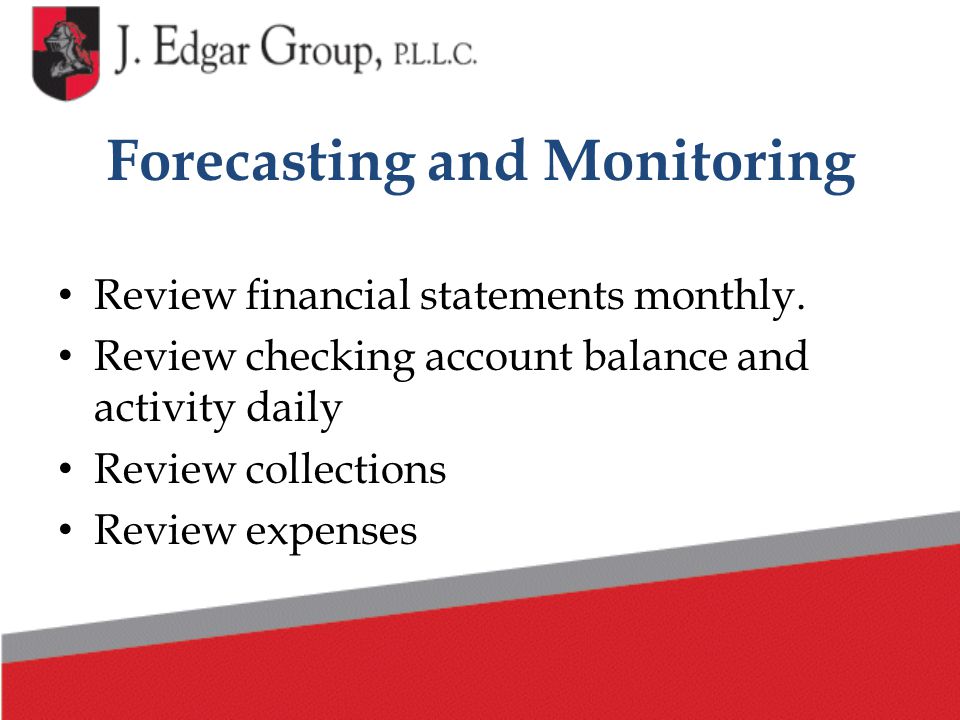 Forecasting and Monitoring Review financial statements monthly.