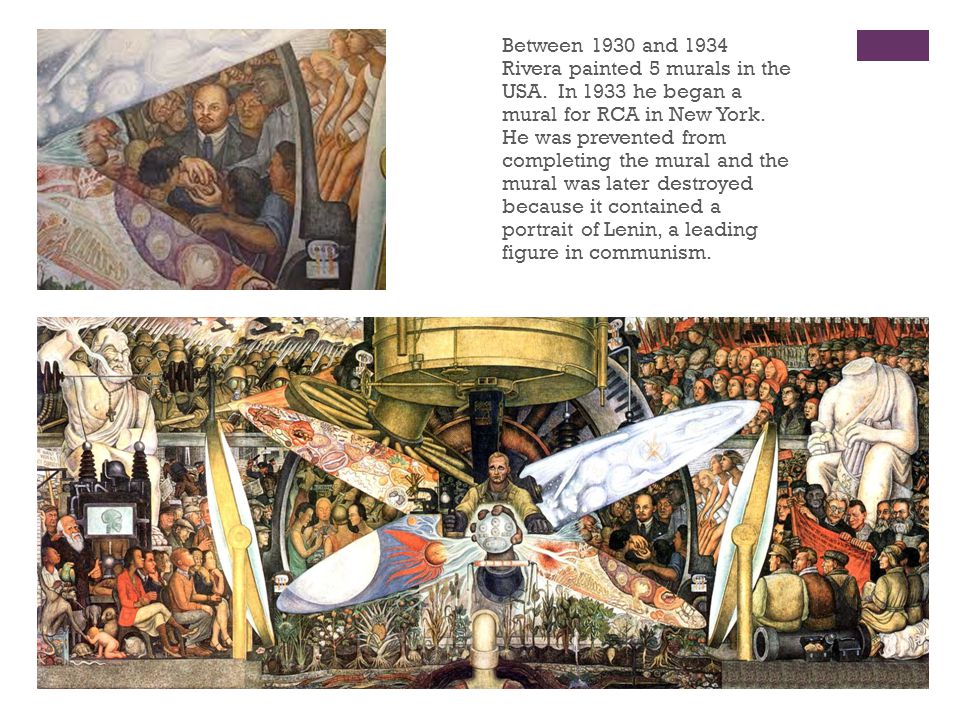 + Between 1930 and 1934 Rivera painted 5 murals in the USA.