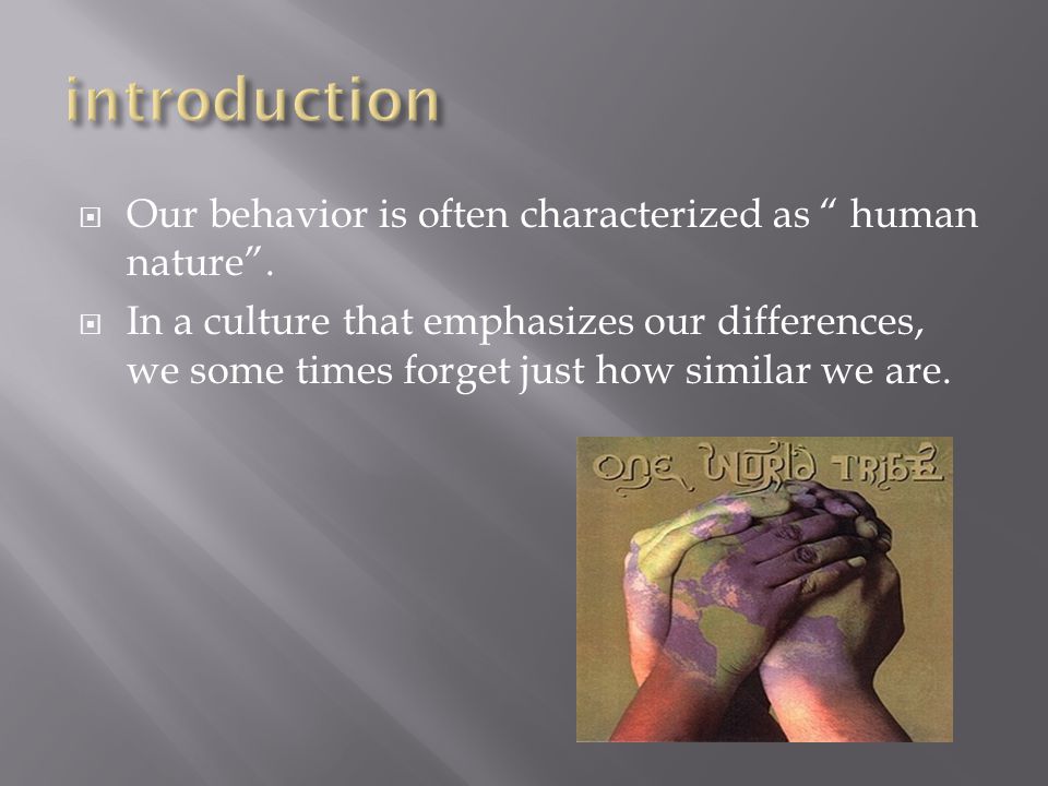  Our behavior is often characterized as human nature .