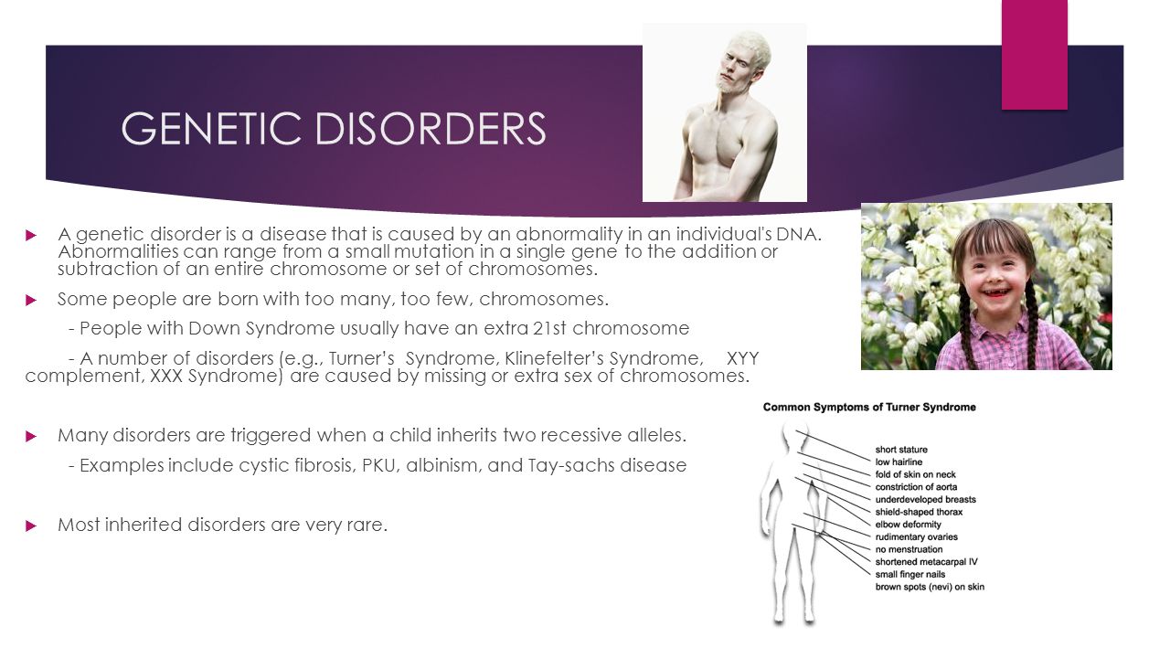 GENETIC DISORDERS  A genetic disorder is a disease that is caused by an abnormality in an individual s DNA.