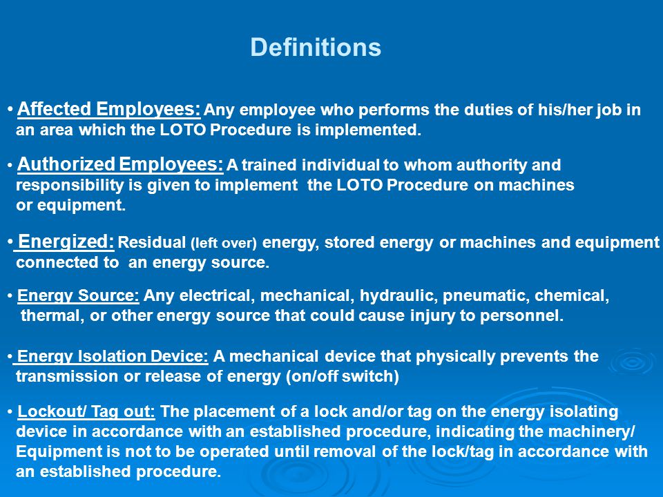 Definitions Affected Employees: Any employee who performs the duties of his/her job in an area which the LOTO Procedure is implemented.