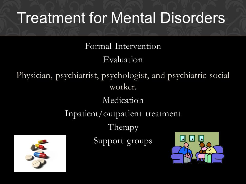 Formal Intervention Evaluation Physician, psychiatrist, psychologist, and psychiatric social worker.