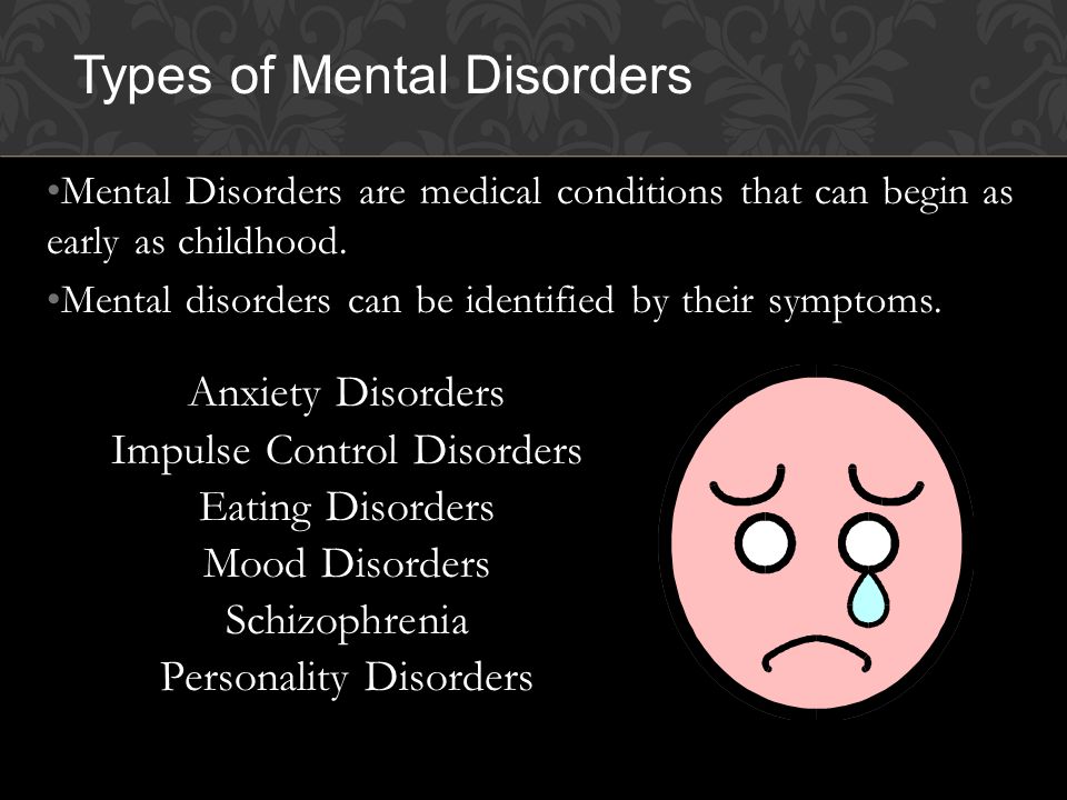 Mental Disorders are medical conditions that can begin as early as childhood.
