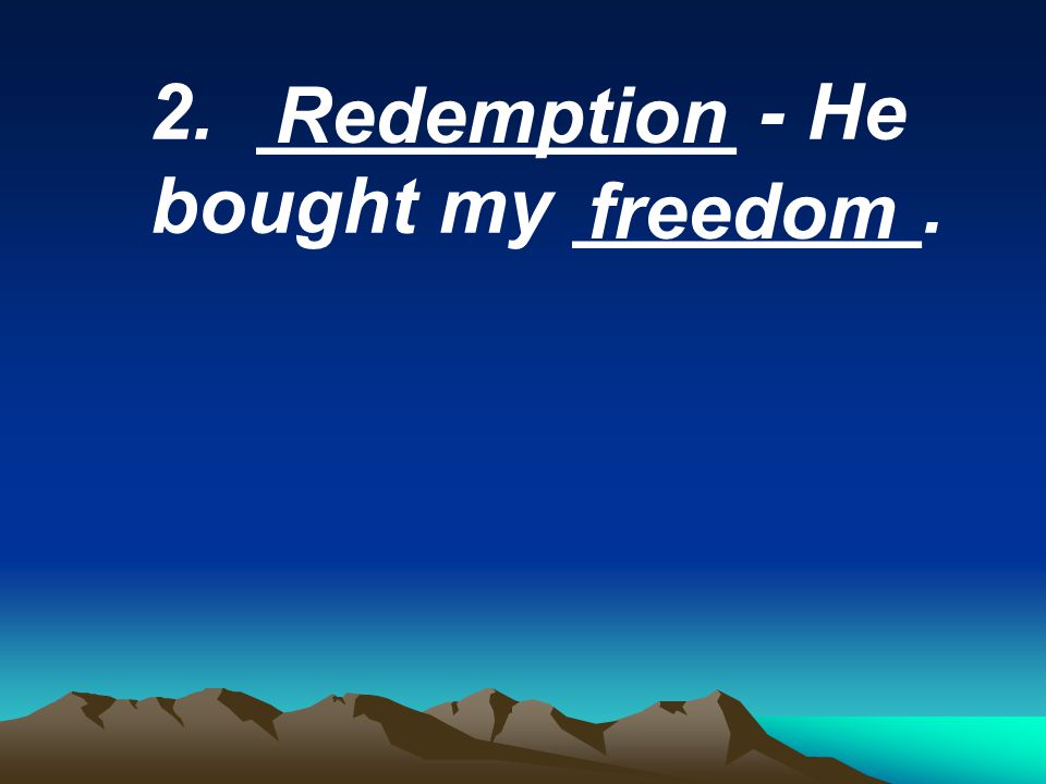 2. ___________ - He bought my ________. Redemption freedom