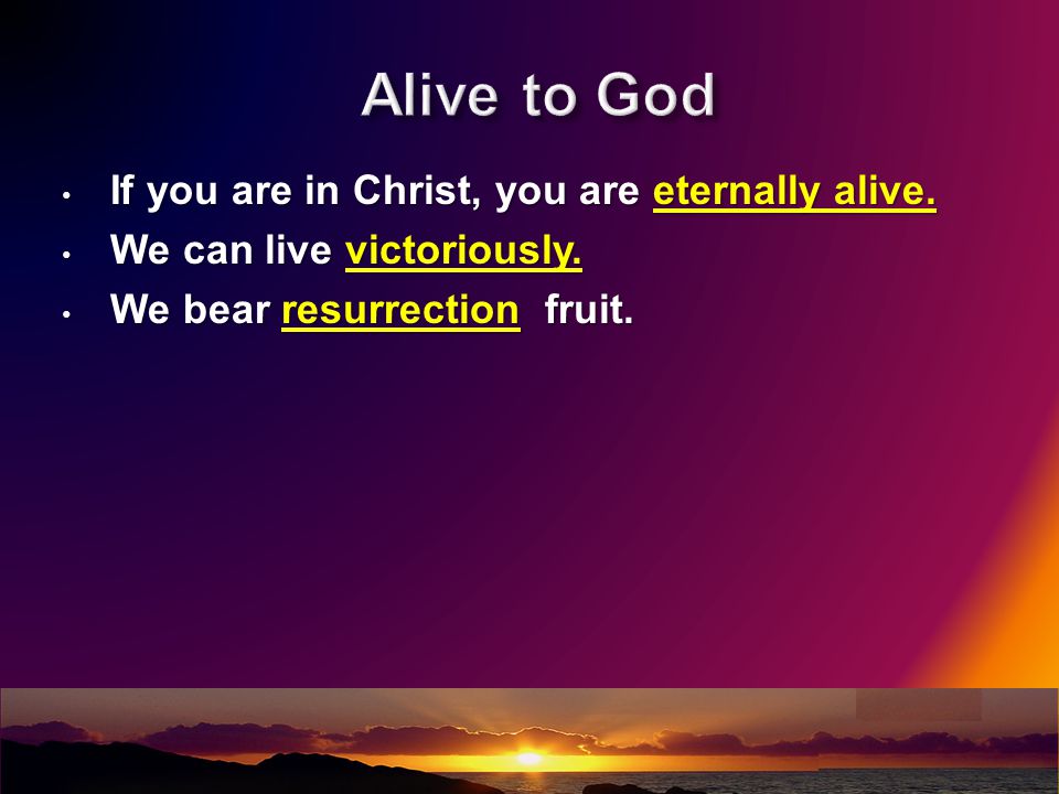 If you are in Christ, you are eternally alive. If you are in Christ, you are eternally alive.