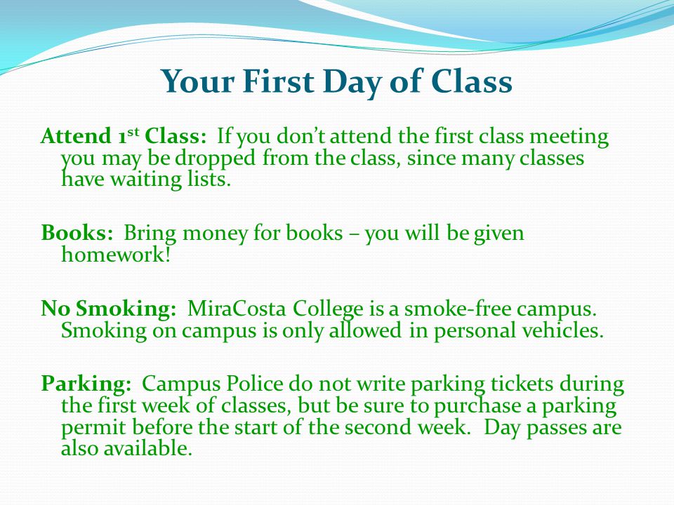 Your First Day of Class Attend 1 st Class: If you don’t attend the first class meeting you may be dropped from the class, since many classes have waiting lists.