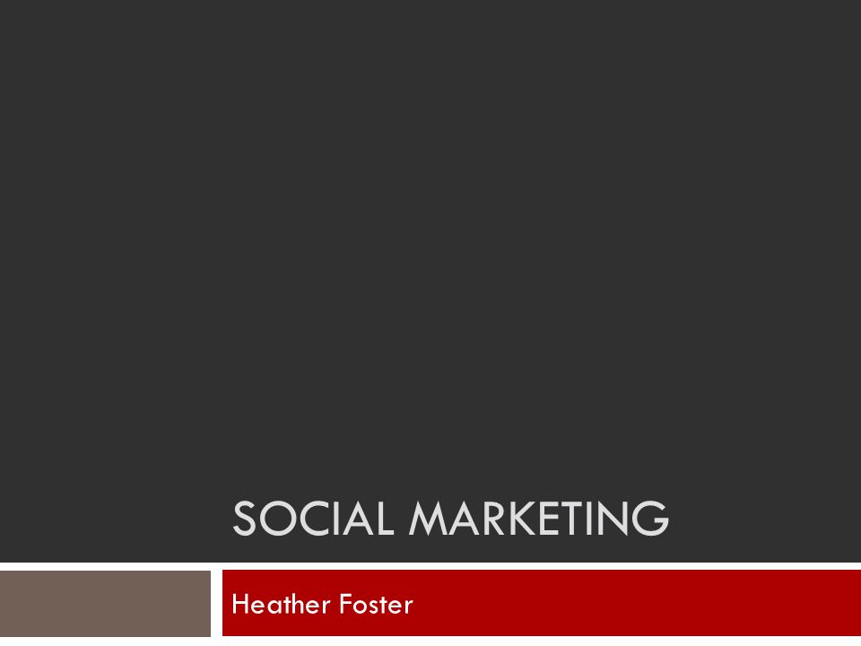 SOCIAL MARKETING Heather Foster