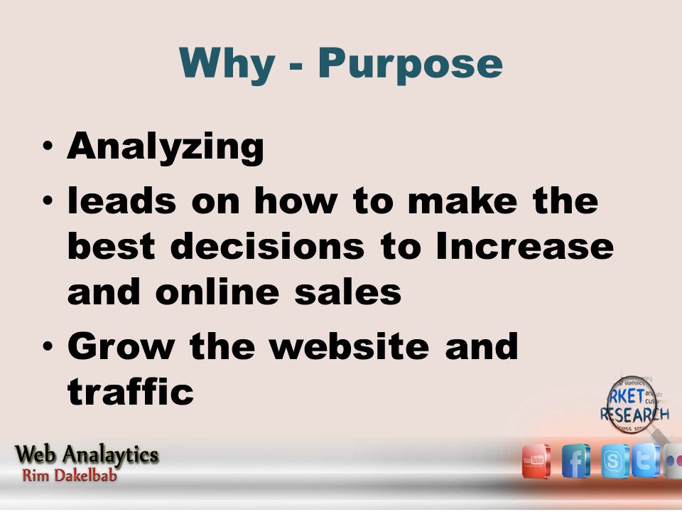 Why - Purpose Analyzing leads on how to make the best decisions to Increase and online sales Grow the website and traffic