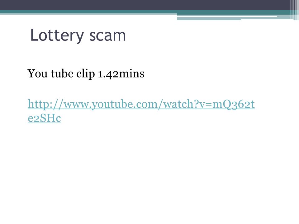 Lottery scam You tube clip 1.42mins   v=mQ362t e2SHc