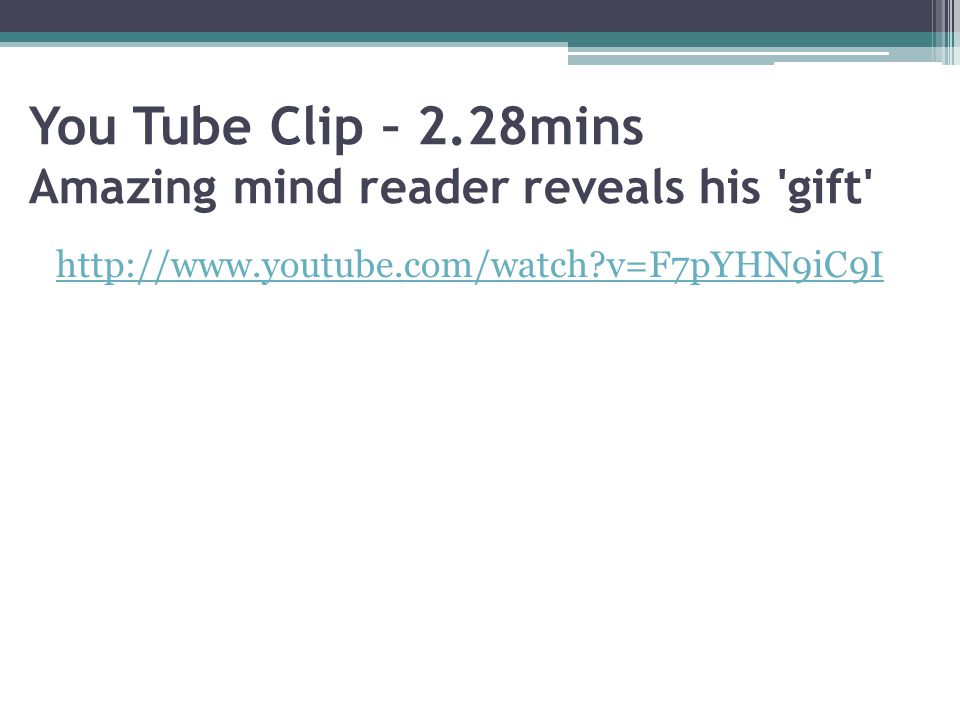 You Tube Clip – 2.28mins Amazing mind reader reveals his gift   v=F7pYHN9iC9I