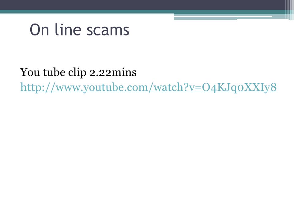 On line scams You tube clip 2.22mins   v=O4KJq0XXIy8