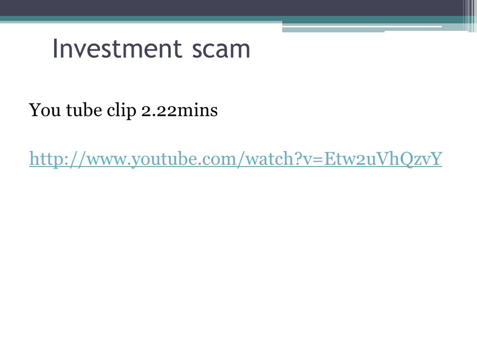 Investment scam You tube clip 2.22mins   v=Etw2uVhQzvY