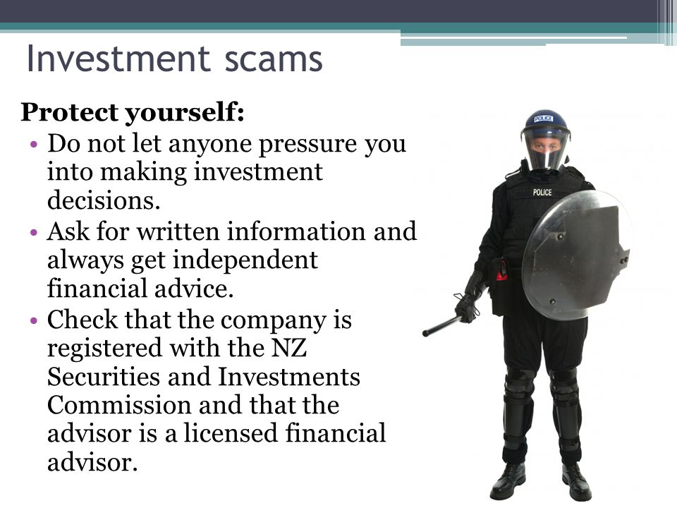 Investment scams Protect yourself: Do not let anyone pressure you into making investment decisions.