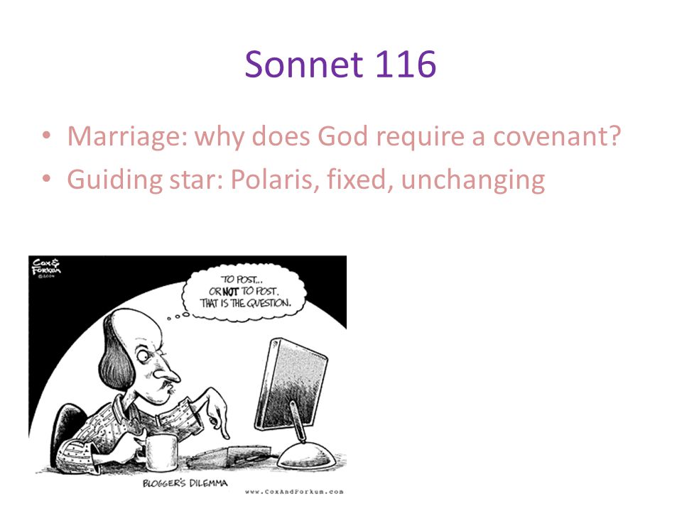 Sonnet 116 Marriage: why does God require a covenant Guiding star: Polaris, fixed, unchanging
