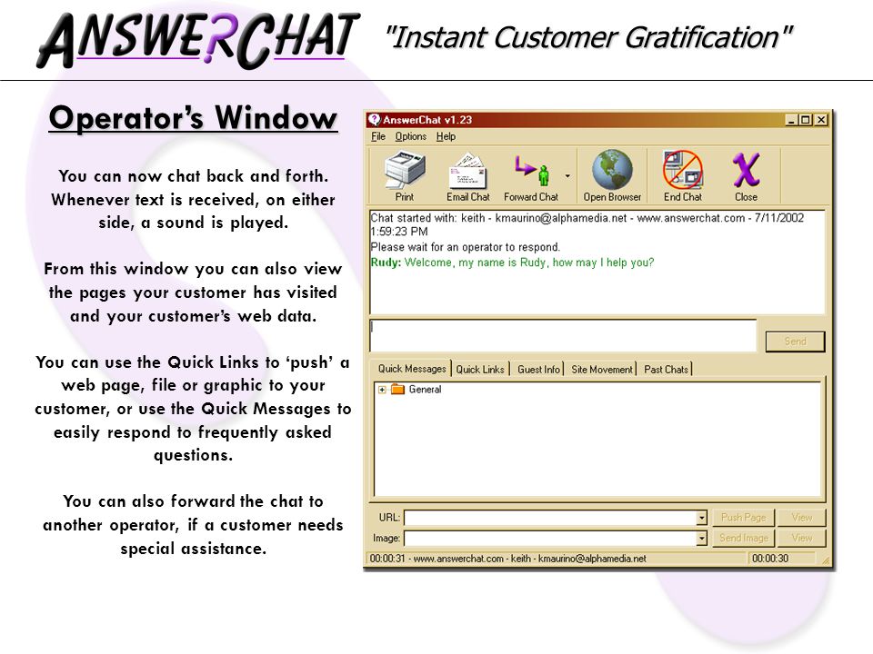 Instant Customer Gratification Operator’s Window You can now chat back and forth.