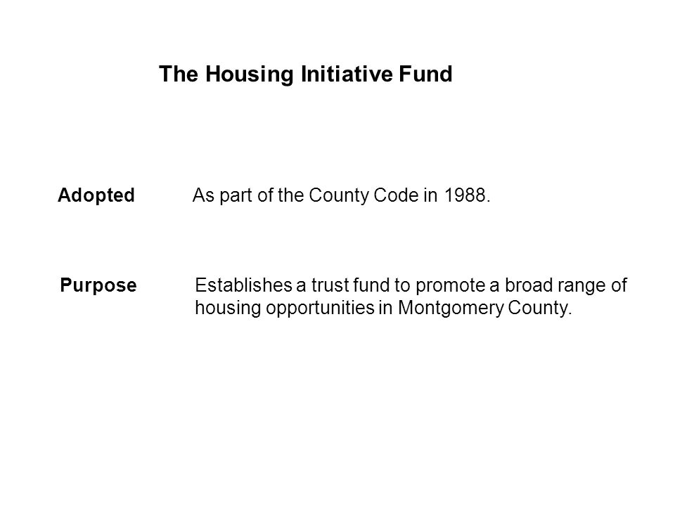 The Housing Initiative Fund Adopted As part of the County Code in 1988.