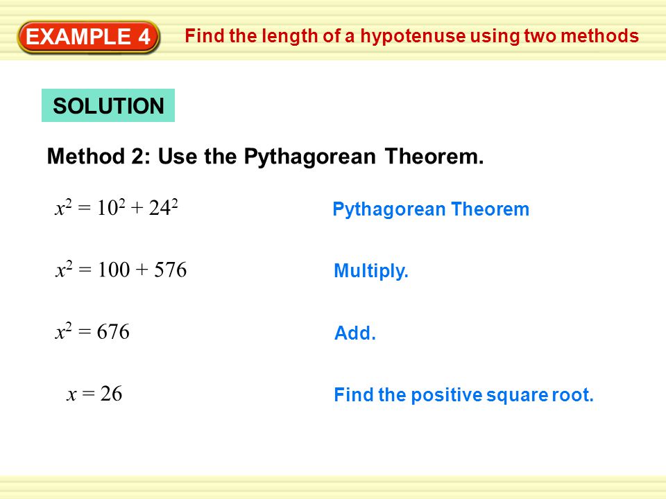 EXAMPLE 4 Find the length of a hypotenuse using two methods SOLUTION Method 2: Use the Pythagorean Theorem.
