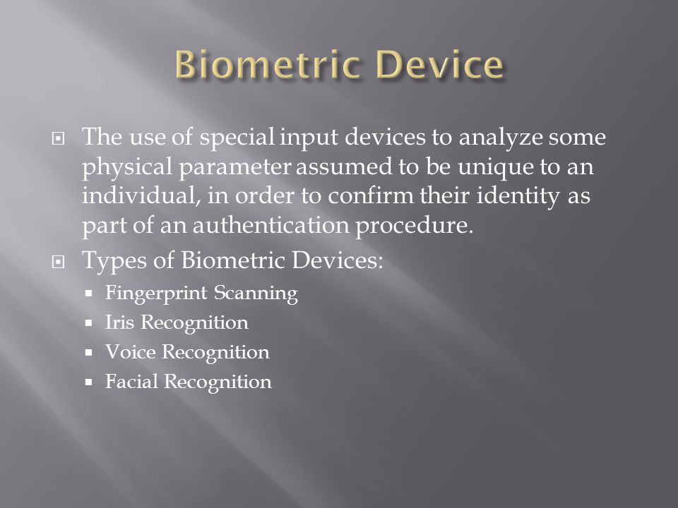  The use of special input devices to analyze some physical parameter assumed to be unique to an individual, in order to confirm their identity as part of an authentication procedure.