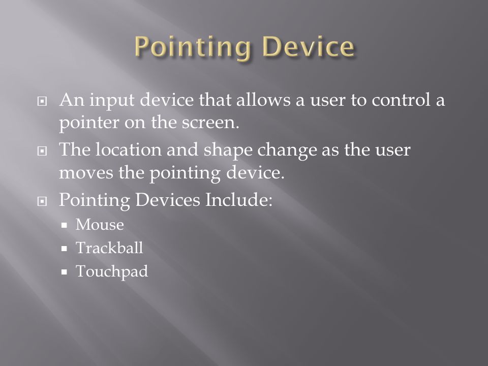  An input device that allows a user to control a pointer on the screen.