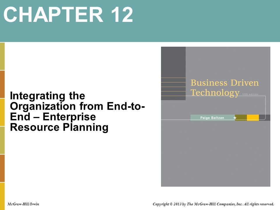 Integrating the Organization from End-to- End – Enterprise Resource Planning CHAPTER 12 McGraw-Hill/Irwin Copyright © 2013 by The McGraw-Hill Companies, Inc.