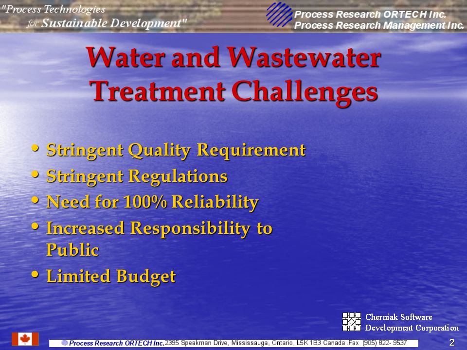 2 Water and Wastewater Treatment Challenges Stringent Quality Requirement Stringent Quality Requirement Stringent Regulations Stringent Regulations Need for 100% Reliability Need for 100% Reliability Increased Responsibility to Public Increased Responsibility to Public Limited Budget Limited Budget