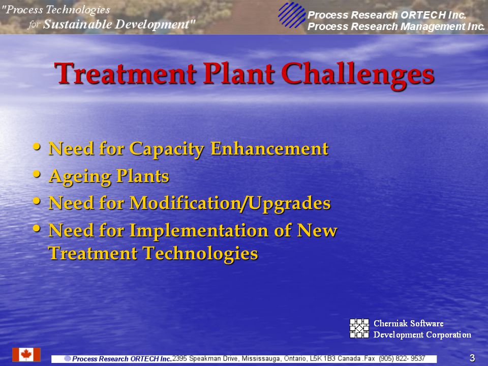 3 Treatment Plant Challenges Need for Capacity Enhancement Need for Capacity Enhancement Ageing Plants Ageing Plants Need for Modification/Upgrades Need for Modification/Upgrades Need for Implementation of New Treatment Technologies Need for Implementation of New Treatment Technologies