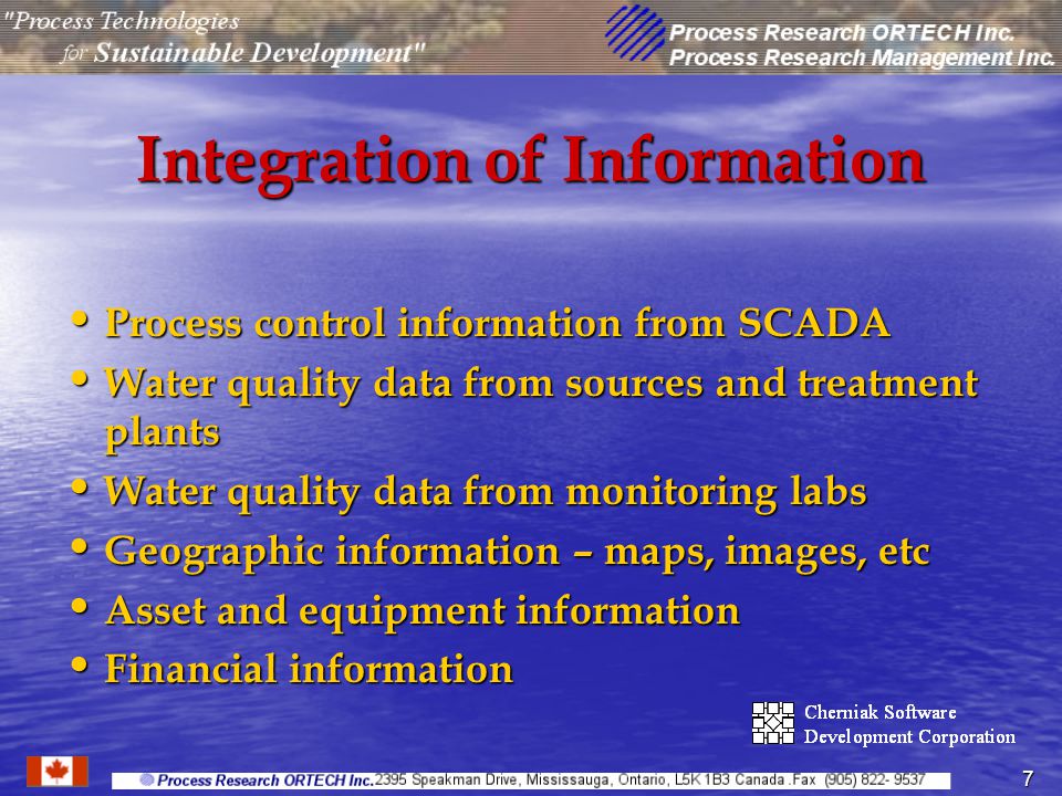 7 Integration of Information Process control information from SCADA Process control information from SCADA Water quality data from sources and treatment plants Water quality data from sources and treatment plants Water quality data from monitoring labs Water quality data from monitoring labs Geographic information – maps, images, etc Geographic information – maps, images, etc Asset and equipment information Asset and equipment information Financial information Financial information