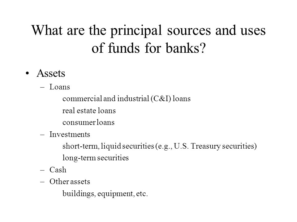 What are the principal sources and uses of funds for banks.