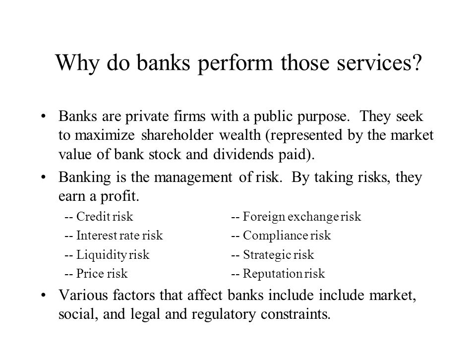 Why do banks perform those services. Banks are private firms with a public purpose.