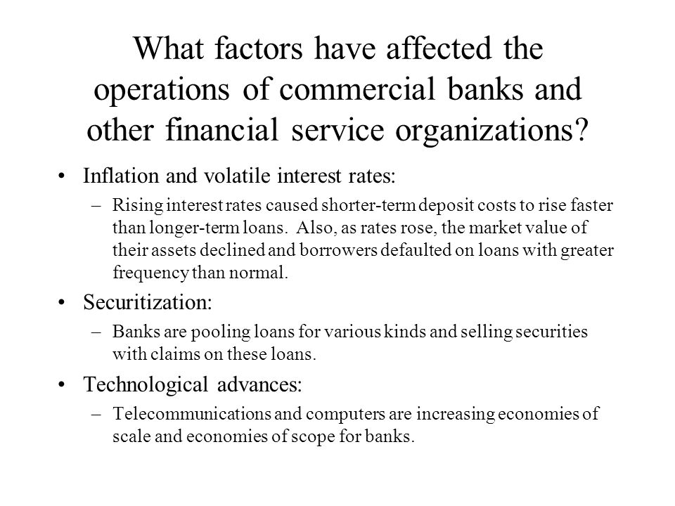 What factors have affected the operations of commercial banks and other financial service organizations.
