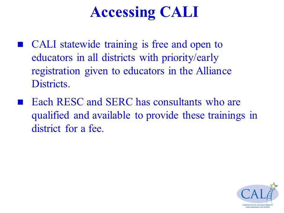 Accessing CALI CALI statewide training is free and open to educators in all districts with priority/early registration given to educators in the Alliance Districts.