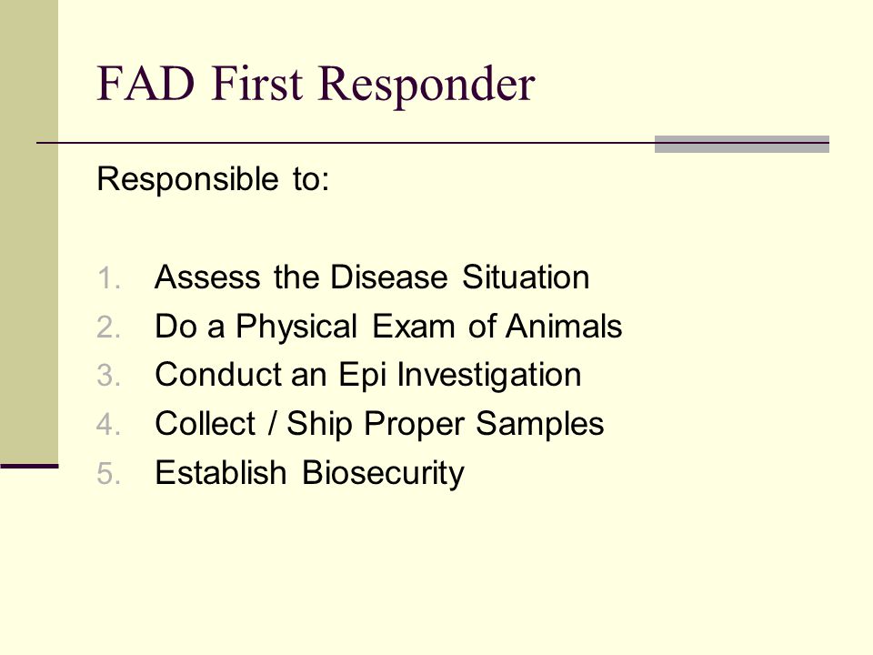 FAD First Responder Responsible to: 1. Assess the Disease Situation 2.