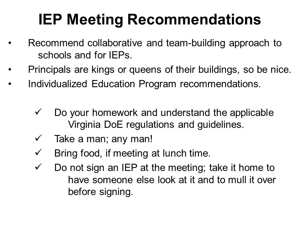 IEP Meeting Recommendations Recommend collaborative and team-building approach to schools and for IEPs.