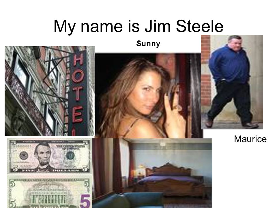 My name is Jim Steele Maurice Sunny