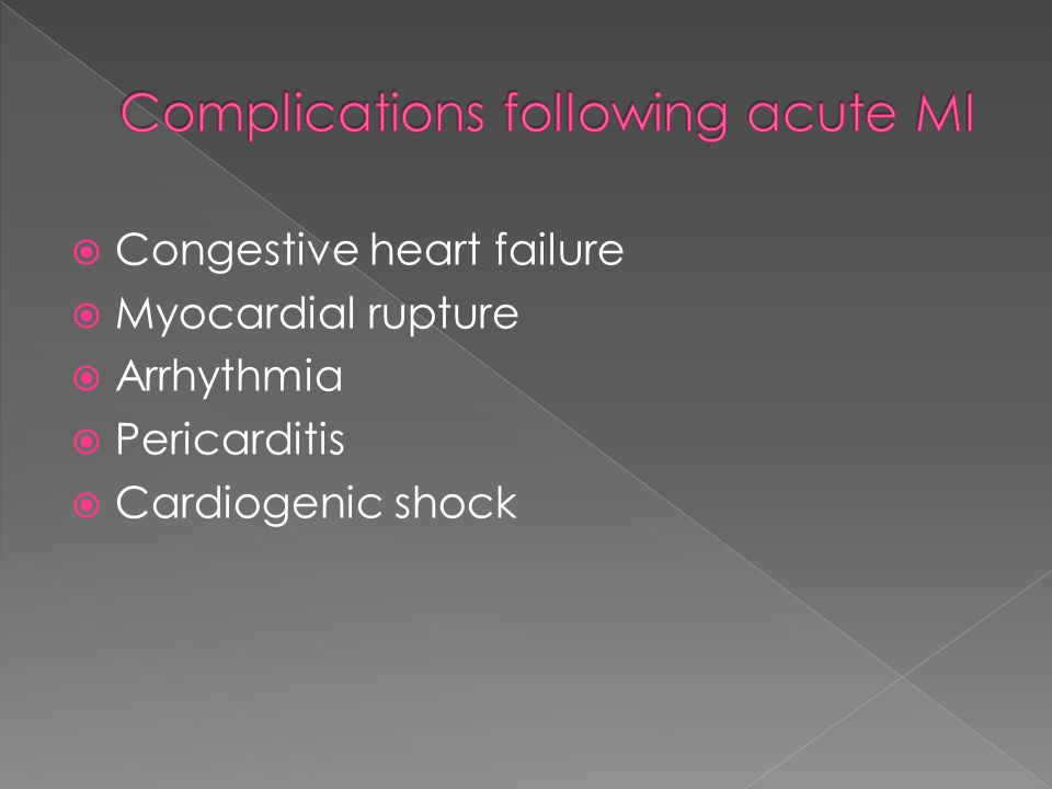  Congestive heart failure  Myocardial rupture  Arrhythmia  Pericarditis  Cardiogenic shock