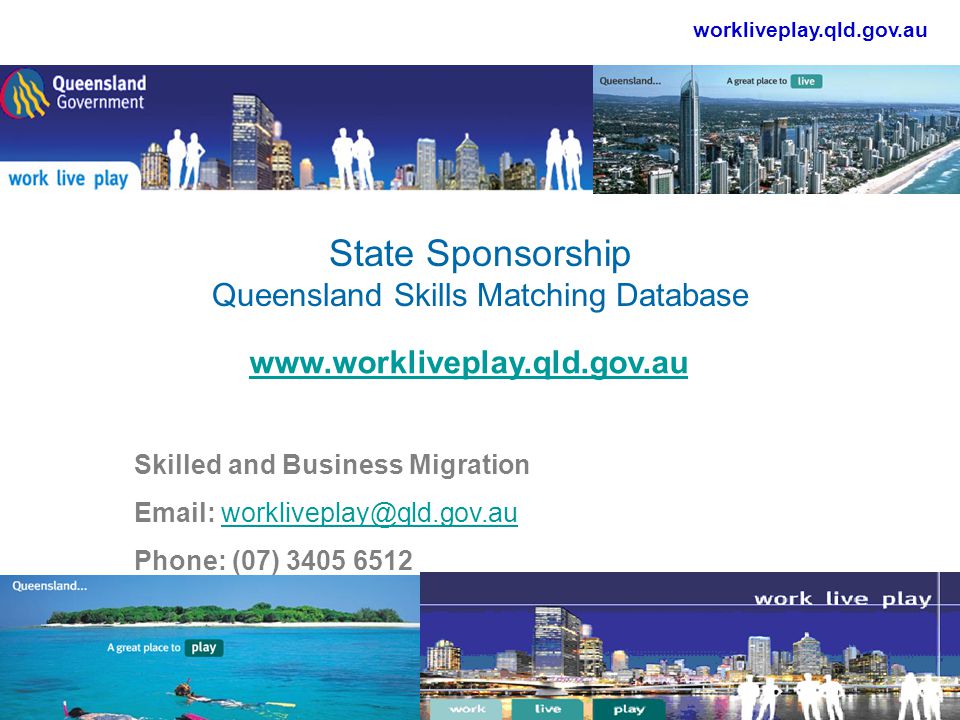 workliveplay.qld.gov.au State Sponsorship Queensland Skills Matching Database   Skilled and Business Migration   Phone: (07)