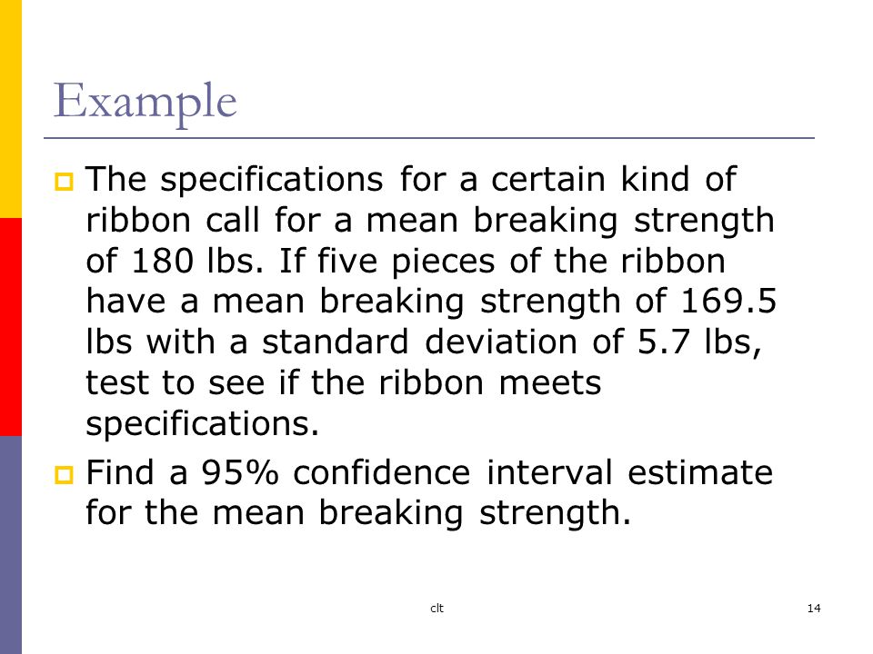 clt14 Example  The specifications for a certain kind of ribbon call for a mean breaking strength of 180 lbs.