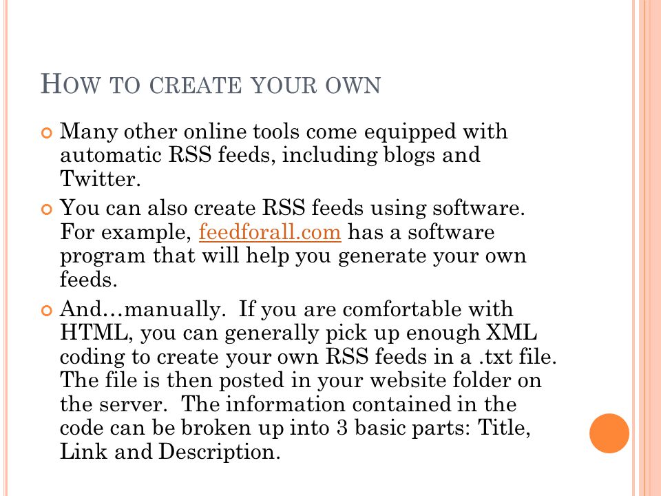 H OW TO CREATE YOUR OWN Many other online tools come equipped with automatic RSS feeds, including blogs and Twitter.