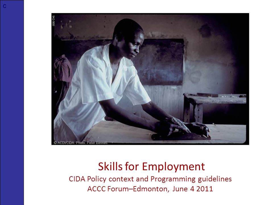 Skills for Employment CIDA Policy context and Programming guidelines ACCC Forum–Edmonton, June c