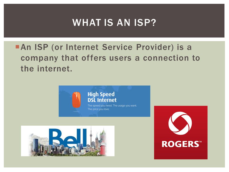  An ISP (or Internet Service Provider) is a company that offers users a connection to the internet.